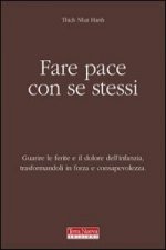 Fare pace con se stessi. Guarire le ferite e il dolore dell'infanzia, trasformandoli in forza e consapevolezza