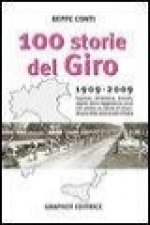 Cento storie del Giro 1909-2009. Imprese, retroscena, drammi, segreti della leggendaria corsa che celebra un secolo di straordinarie sfide sulle strad