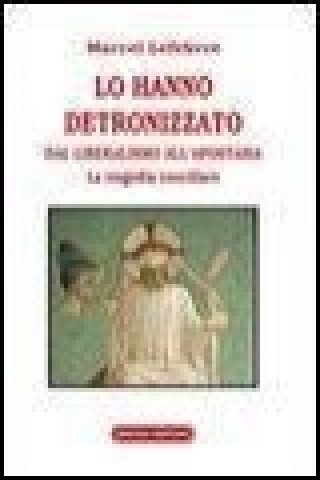 Lo hanno detronizzato. Dal liberalismo all'apostasia. La tragedia conciliare