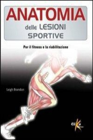 Anatomia delle lesioni sportive. Per il fitness e la riabilitazione