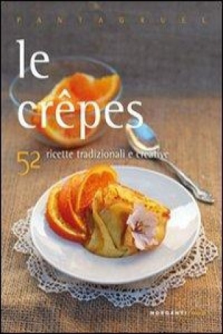 Le crepes. 52 ricette tradizionali e creative