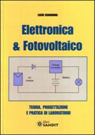 Elettronica & fotovoltaico. Teoria, progettazione e pratica di laboratorio