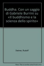 Buddha. Con un saggio di Gabriele Burrini su «Il buddhismo e la scienza dello spirito»