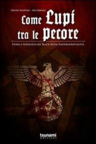 Come lupi tra le pecore. Storia e ideologia del black metal nazionalsocialista