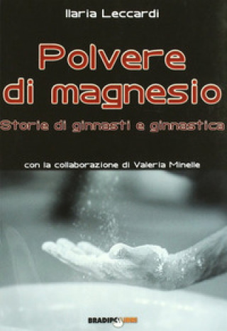 Polvere di magnesio. Storie di ginnasti e ginnastica