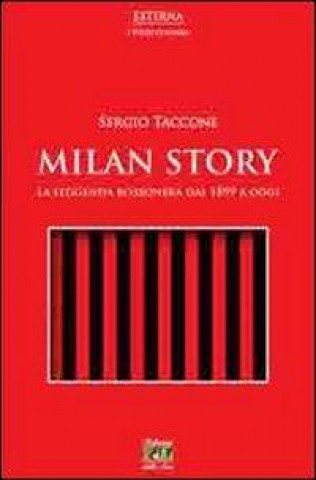 Milan story. La leggenda rossonera dal 1899 a oggi