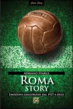 Roma story. Emozioni giallorosse dal 1927 a oggi