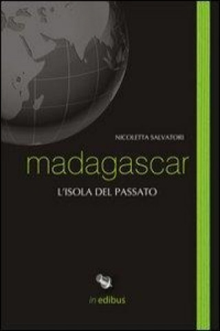 Madagascar. L'isola del passato