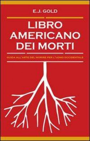 Libro americano dei morti. Guida all'arte del morire per l'uomo occidentale