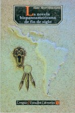 La Novela Hispanoamericana de Fin de Siglo
