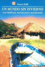 Un Mundo Sin Invierno: Los Trpicos: Naturaleza y Sociedades