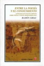 Entre la Poesia y el Conocimiento: Antologia de Ensayos Criticos Sobre Poetas y Poesia Iberoamericanos