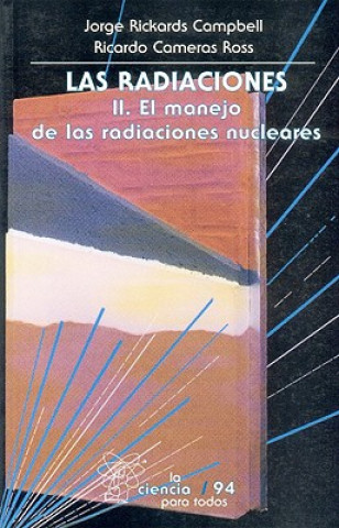 Las Radiaciones, II. El Manejo Seguro de Las Radiaciones Nucleares