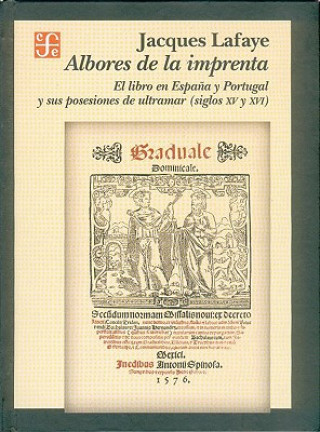Albores de La Imprenta. El Libro En Espana y Portugal y Sus Posesiones de Ultramar (Siglos XV-XVI)