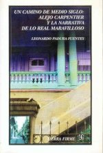 Un camino de medio siglo. Alejo Carpentier y la narrativa de lo real maravilloso.