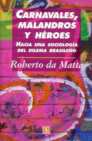 Carnavales, Malandros y Heroes. Hacia Una Sociologia del Dilema Brasileno