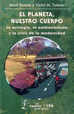 El Planeta, Nuestro Cuerpo: La Ecologia, el Ambientalismo y la Crisis de la Modernidad
