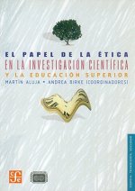 El Papel de la Etica en la Investigacion Cientifica y la Educacion Superior