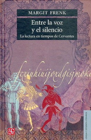 Entre la voz y el silencio. La lectura en tiempos de Cervantes