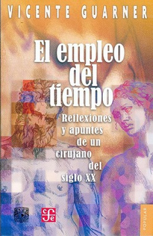 El Empleo del Tiempo: Reflexiones y Apuntes de un Cirujano del Siglo XX