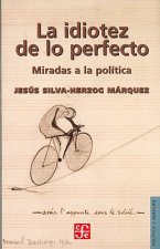 La Idiotez de Lo Perfecto. Miradas a la Politica