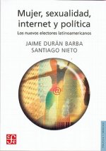 Mujer, sexualidad, internet y política. Los nuevos electores latinoamericanos