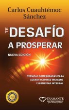 Te Desafio a Prosperar: Una Guia Completa Para Ganar Mas Dinero y Crecer En La Crisis