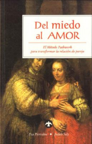 Del Miedo al Amor: El Metodo Pathwork Para Transformar la Relacion de Pareja