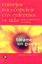 Tocame Sin Guantes: Consejos Para Convivir Con Enfermos de Sida y Otras Enfermedades Incurables