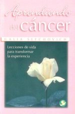 Aprendiendo del Cancer: Lecciones de Vida Para Transformar la Experiencia