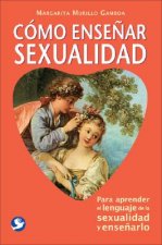 Como Ensenar Sexualidad: Para Aprender el Lenguaje de la Sexualidad y Ensenarlo