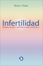 Infertilidad: El Dolor Secreto: Metodos Para Revertirla