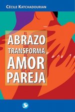 El Abrazo Que Transforma El Amor de La Pareja