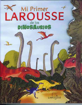 Mi Primer Larousse de los Dinosaurios = My First Larousse: Dinosaurs