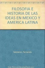 FILOSOFIA E HISTORIA DE LAS IDEAS EN MEXICO Y AMERICA LATINA