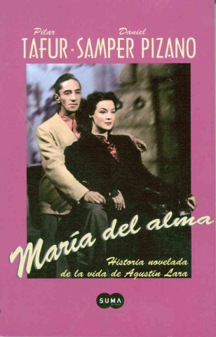 Maria del Alma: Melodrama Novelado Sobre la Vida de Agustin Lara