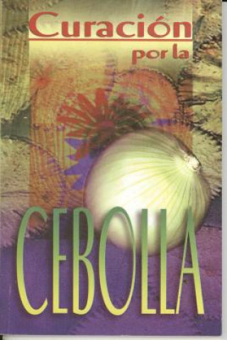 Curacion Por la Cebolla = Healing by the Onion