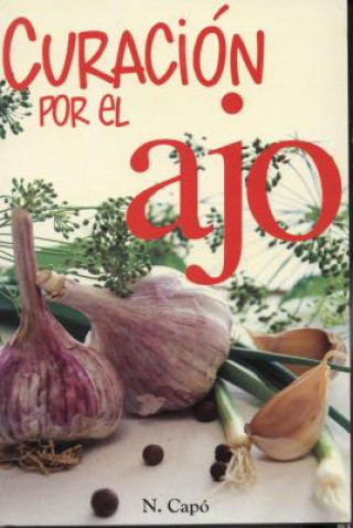 Curacion Por el Ajo = Healing Benefits of Garlic