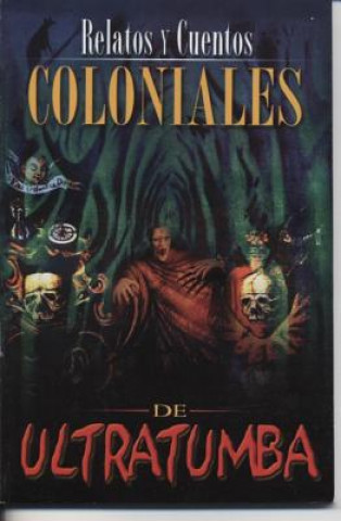 Relatos y Cuentos Coloniales de Ultratumba