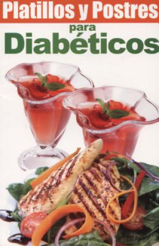 Platillos y Postres Para Diabeticos = Diabetic Recipes and Desserts