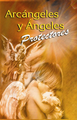 Arcangeles y Angeles Protectores = Archangels and Guardian Angels