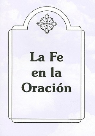 La Fe en la Oracion = Faith in Prayers