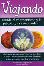 Viajando, Donde El Chamanismo y La Psicologfa Se Encuentran/ Traveling, Where the Shamanism and Psychology Meet