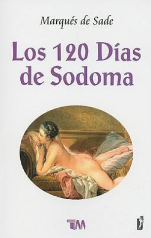 Los 120 Dias de Sodoma: O la Escuela del Libertinaje = The 120 Days of Sodom