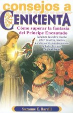 Consejos A Cenicienta: Para Ayudarle A Superar la Fantasia del Principe Encantado = Enlightening Cinderella