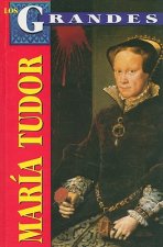 Maria Tudor: La Sanguinaria = Mary Tudor