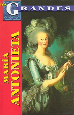 Maria Antonieta: Reina de Francia = Marie Antoinetta