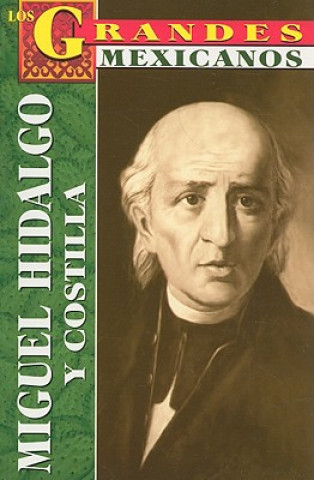 Miguel Hidalgo y Costilla: Biografia = Hidalgo