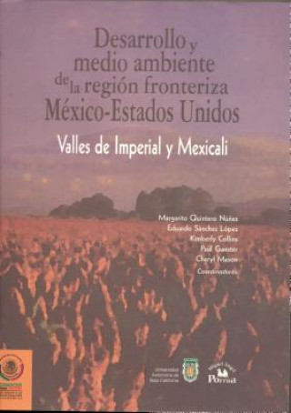 Desarrollo y Medio Ambiente de la Region Fronteriza Mexico-Estados Unidos: Valles de Imperial y Mexicali = Development and Emvironment of the U.S.-Mex