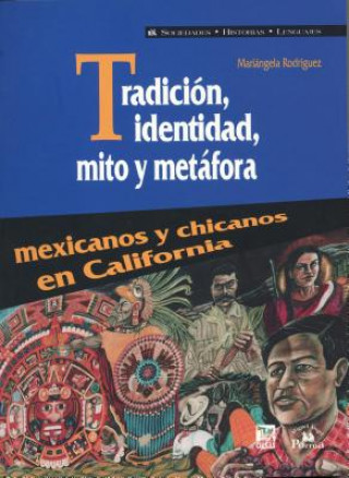 Tradicin, Identidad, Mito y Metfora. Mexicanos y Chicanos En California.